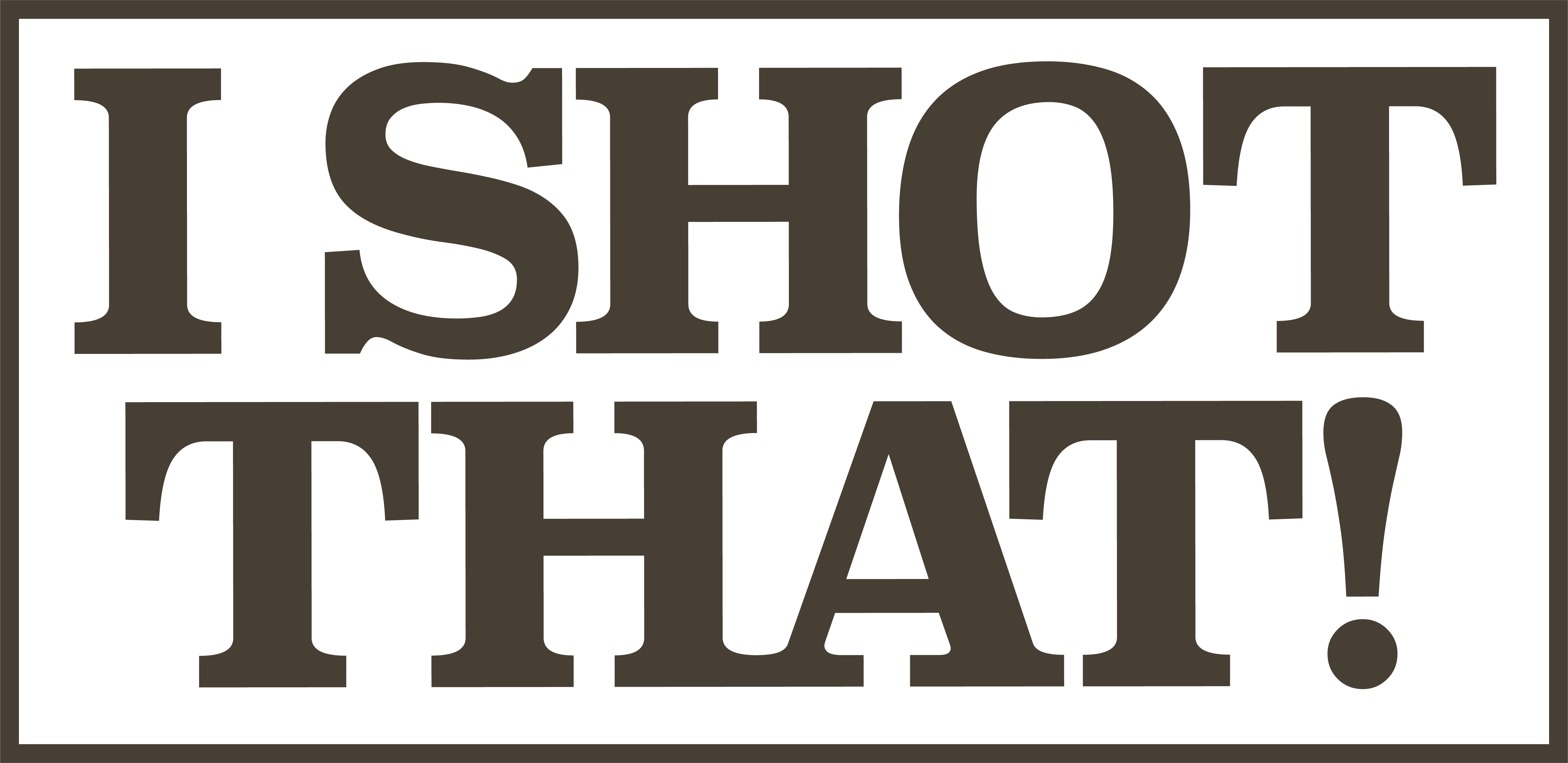I SHOT THAT!